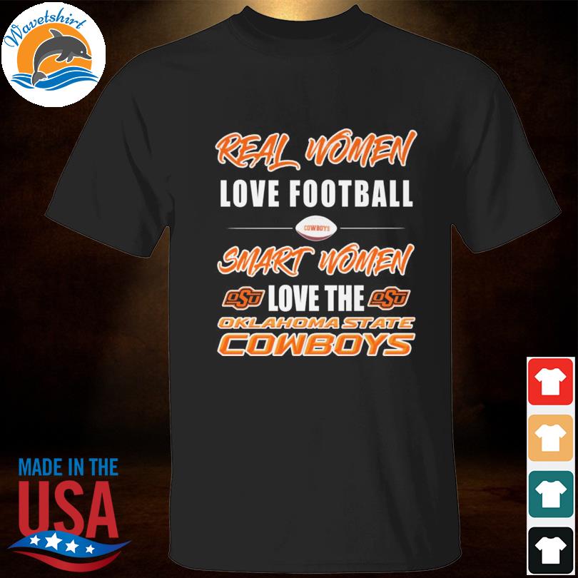 Real woman love football smart women love the Oklahoma State Cowboys 2022 shirt