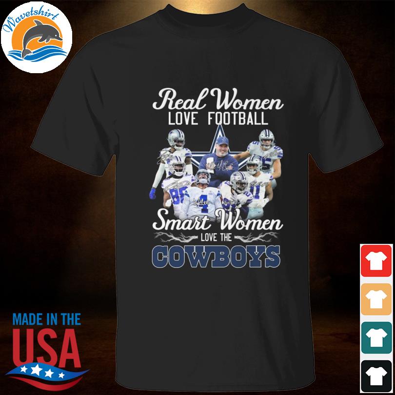 Dallas Cowboys 2022 Real Women Love Football Smart Women Love The Cowboy  Signature Shirt, hoodie, sweater, long sleeve and tank top