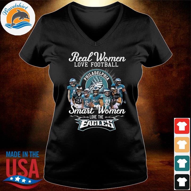 Original Real Women love Football Smart Women love the Philadelphia Eagles  signatures 2023 shirt, hoodie, sweater, long sleeve and tank top