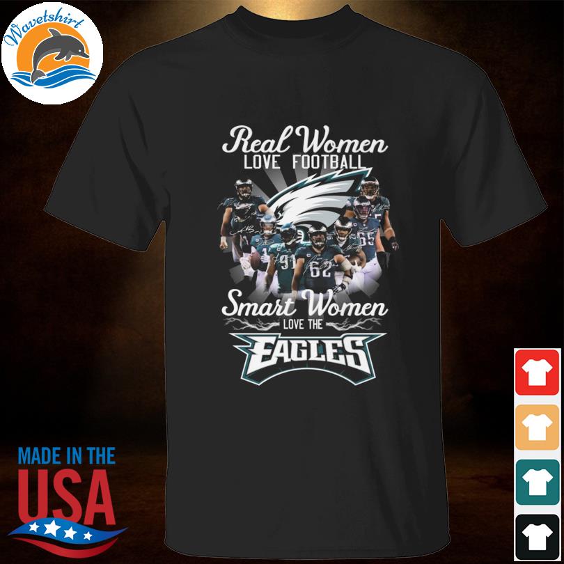 Philadelphia Eagles Real Women Love Football Smart Women Love The Eagles  Signatures shirt, hoodie, sweater, long sleeve and tank top