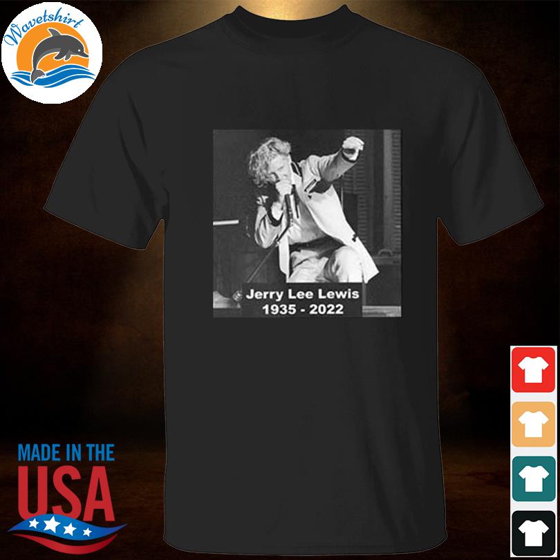 Remembering jerry lee lewis 1935 2022 shirt
