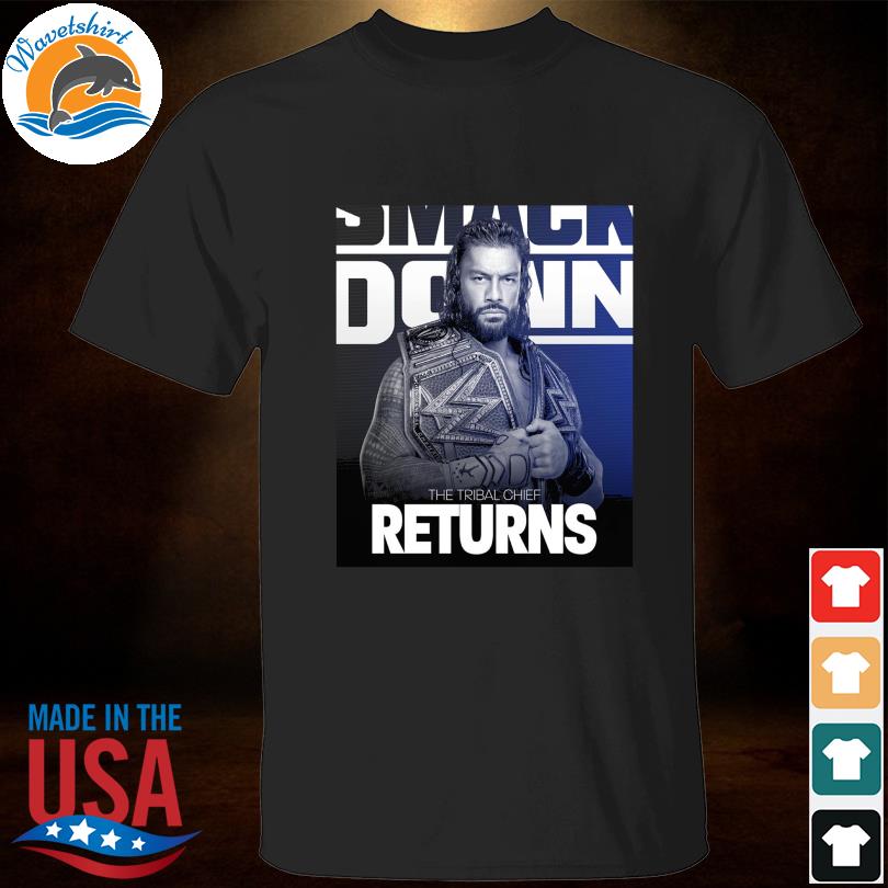 Roman reigns the undisputed wwe universal champion returns to smackdown shirt