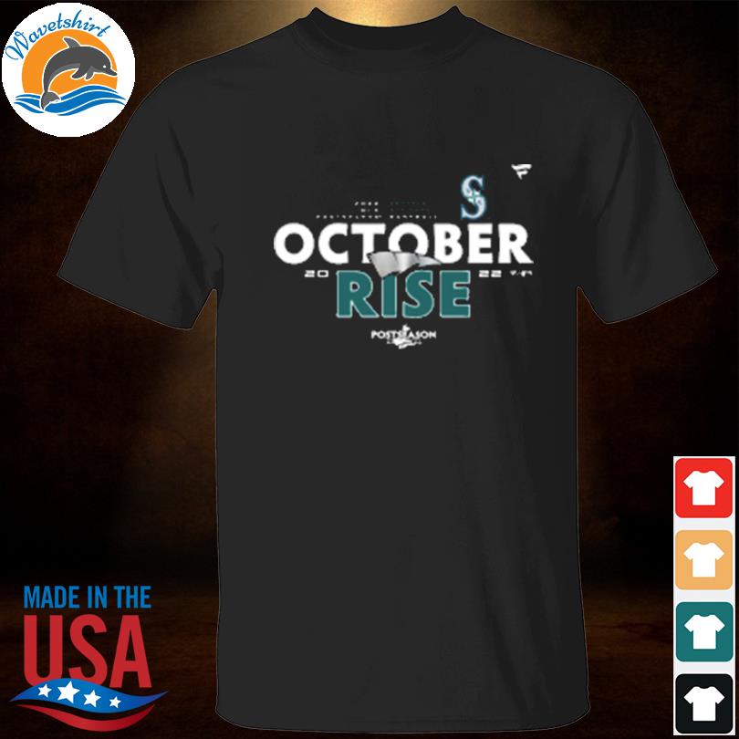 Seattle Mariners 2022 Postseason October Rise Shirt,Sweater, Hoodie, And  Long Sleeved, Ladies, Tank Top