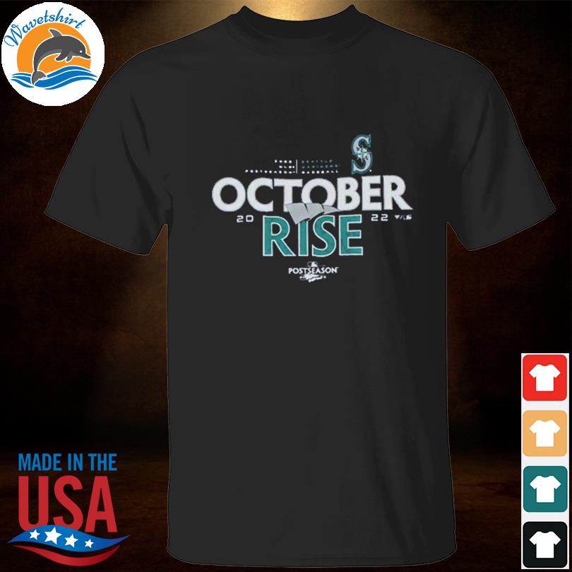 Seattle Mariners 2022 Postseason October Rise Shirt, hoodie, sweater, long  sleeve and tank top