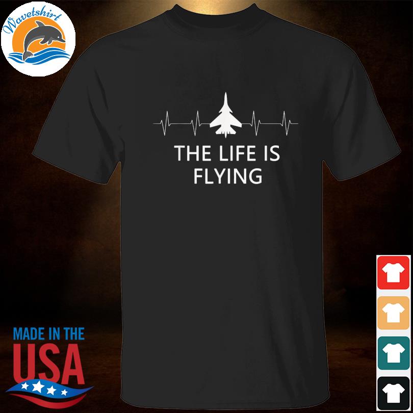 The life is flying airplane pilot flying cool aviator shirt