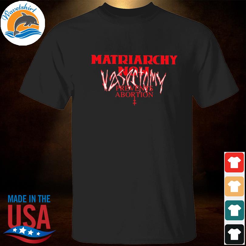Vasectomy prevents abortion shirt