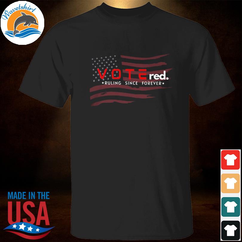 Vote red ruling since forever American flag shirt