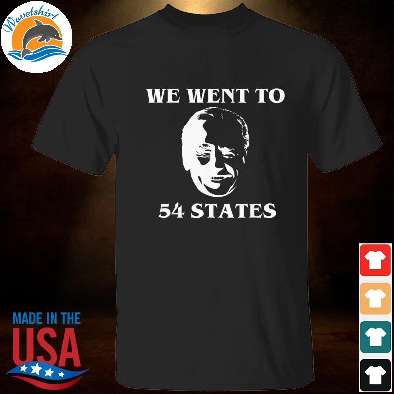 We went to 54 states president biden gaff shirt