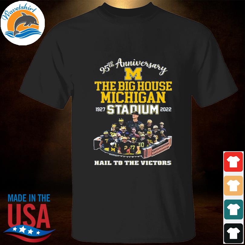 95th anniversary the big house michigan wolverines 1927 2022 hail to the victors shirt