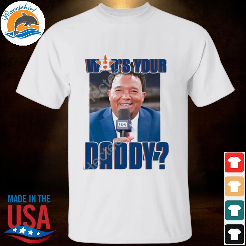 Astros who's your daddy 2022 shirt