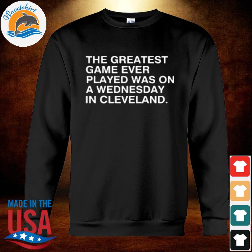 The greatest game ever played was on a wednesday in cleveland chicago cubs  shirt, hoodie, tank top and sweater