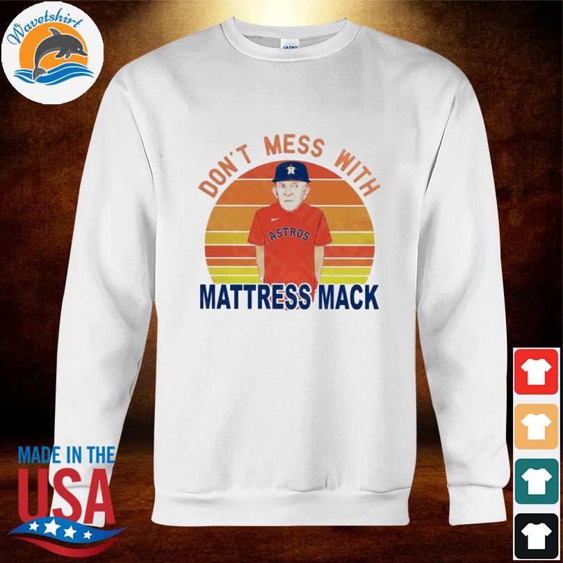 Don't Mess With Mack Shirt - Mattress Mack Unisex Hoodie Crewneck