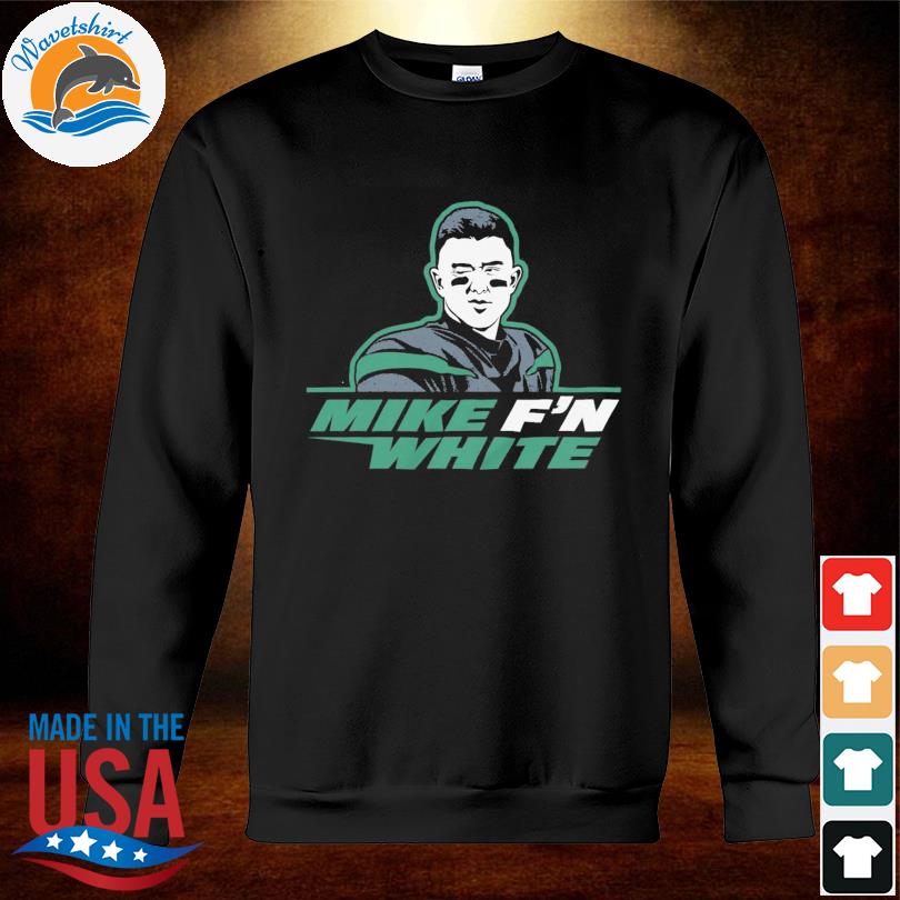 New York Jets Mike F'n White T-Shirt, hoodie, sweater, long sleeve and tank  top