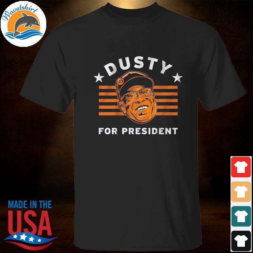 Houston Astros Dusty baker for president shirt