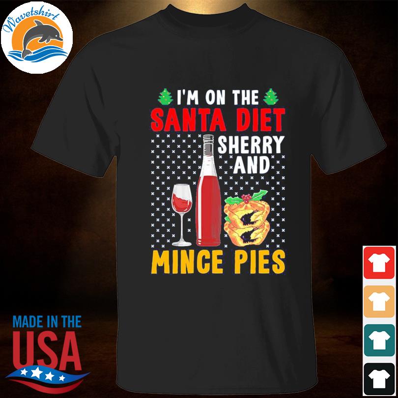 I'm on the santa diet sherry and mince pies ugly Christmas sweater