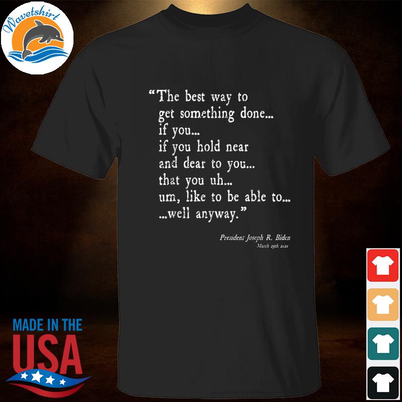 Joe ‘all time great speech' biden inspiration sarcasm quote shirt