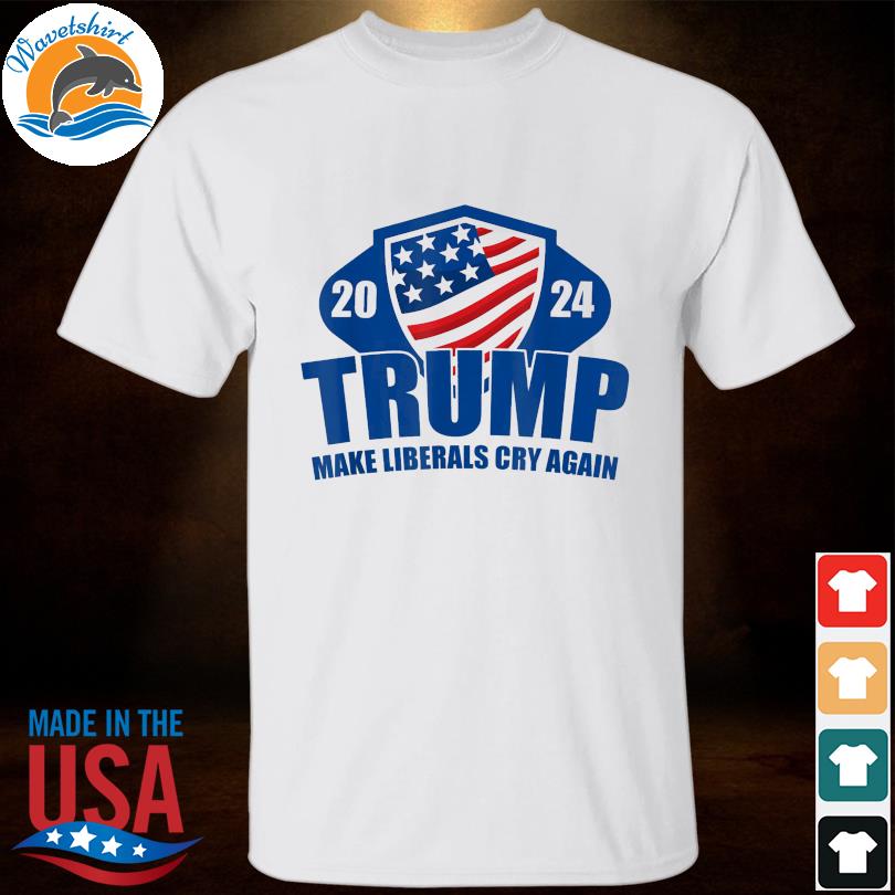 Make liberals cry again america president Donald Trump 2024 shirt