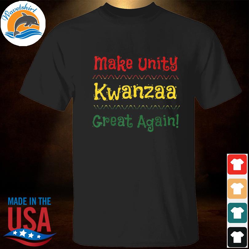 Make unity great again kwanzaa shirt