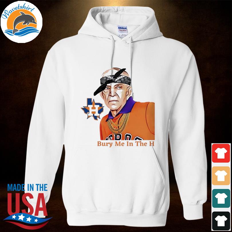 Official houston Astros Mattress Mack Bury Me In The H Shirt, hoodie,  sweater, long sleeve and tank top