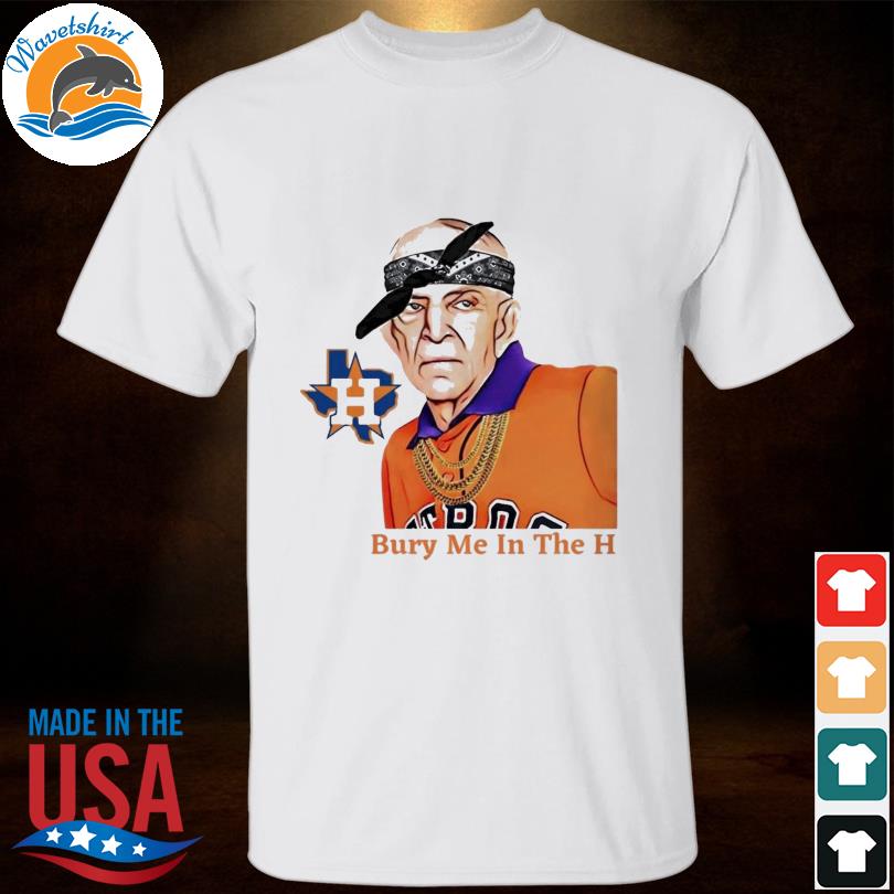 Official houston Astros Mattress Mack Bury Me In The H Shirt, hoodie,  sweater, long sleeve and tank top