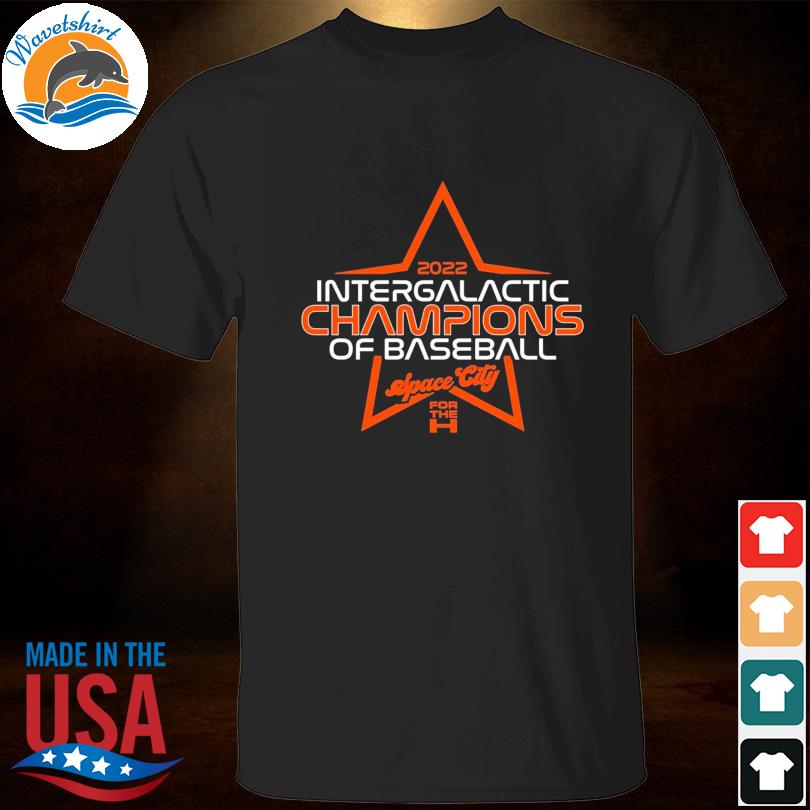 Official 2022 intergalactic champions of baseball space city for the Houston Astros shirt