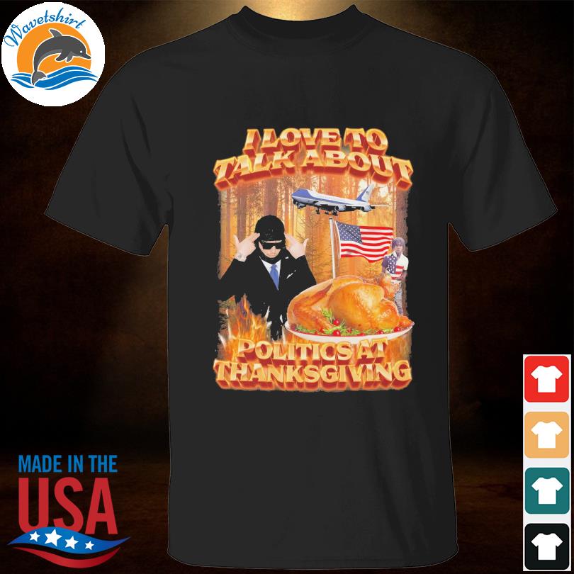 Official Thanksgiving Yeat I love to talk about politics at thanksgiving shirt