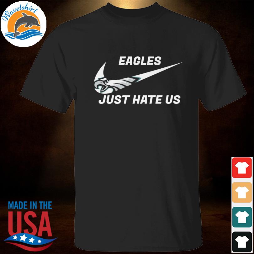 Philadelphia Eagles just hate us 2022 shirt, hoodie, sweater, long sleeve  and tank top