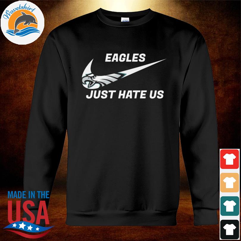 Philadelphia Eagles just hate us 2022 shirt, hoodie, sweater, long sleeve  and tank top