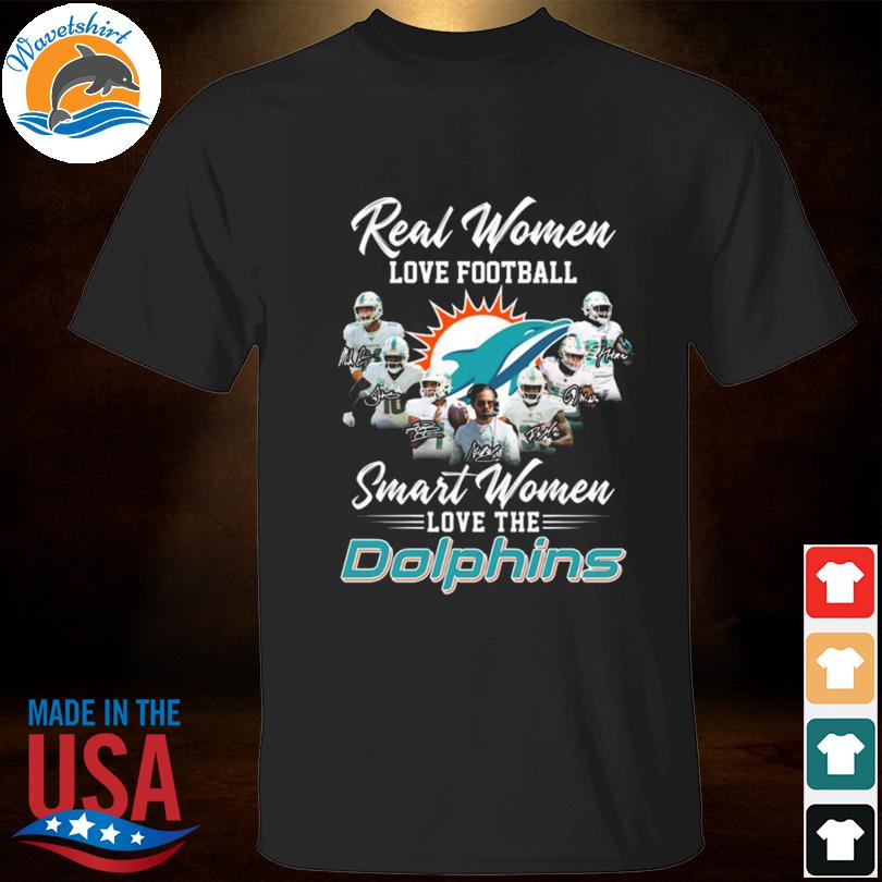 Real women love baseball smart women love the Miami Dolphins signatures shirt