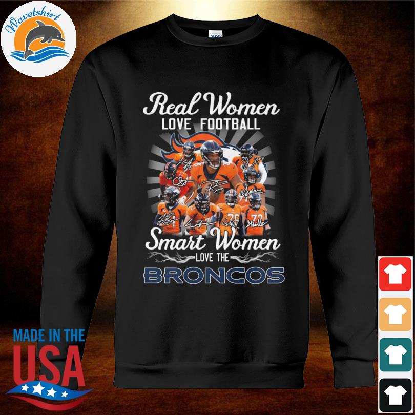 Denver Broncos Real Women Love Football Smart Women Love The Broncos  Signatures shirt, hoodie, sweater, long sleeve and tank top