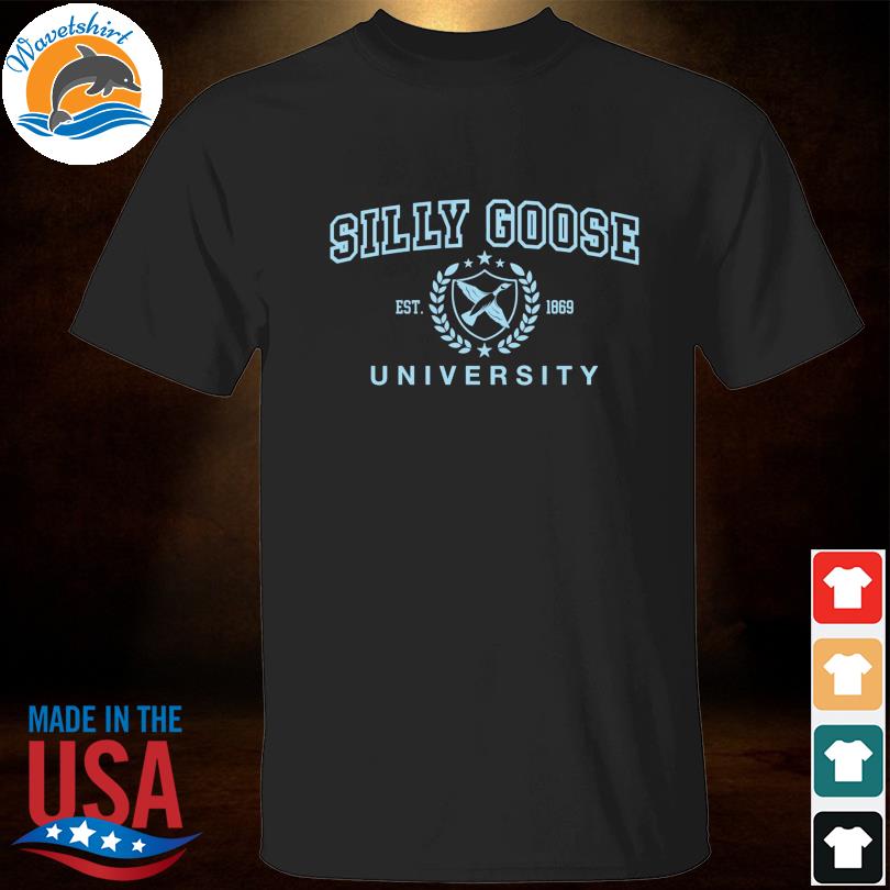 Silly goose university Est 1869 shirt