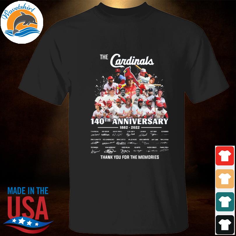 The Cardinals 140th anniversary 1882 2022 thank you for the memories signatures shirt