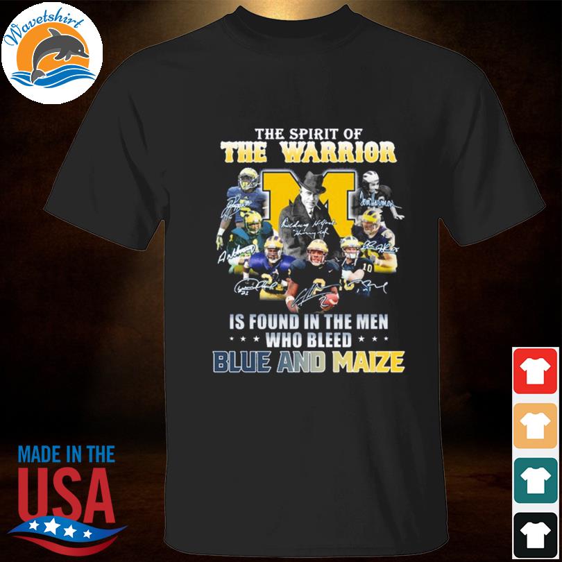 The spirt of the warrior is found in the men who bleed blue and maize signatures shirt