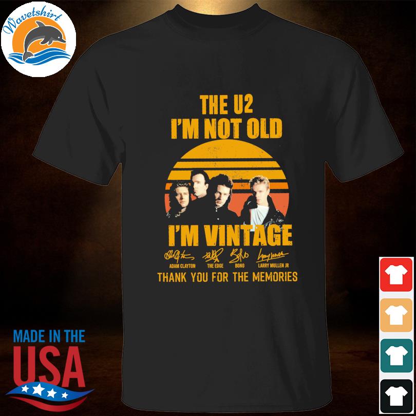 The u2 I'm not old I'm vintage thank you for the memories signatures shirt