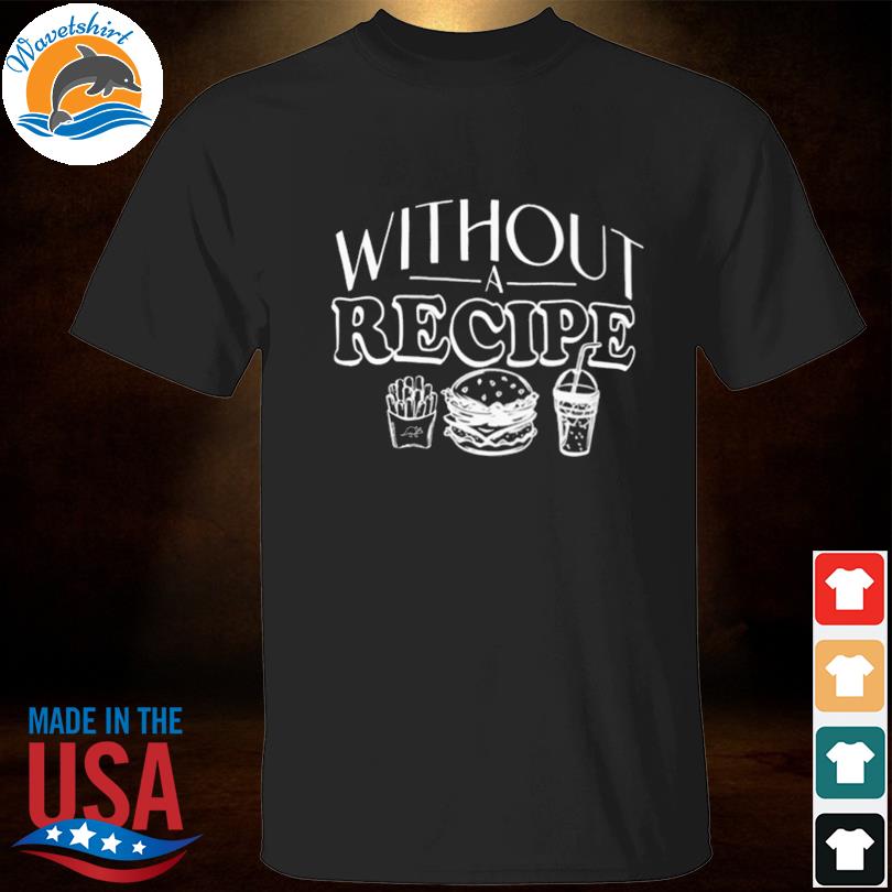 Without Recipe 2022 Tee Shirt