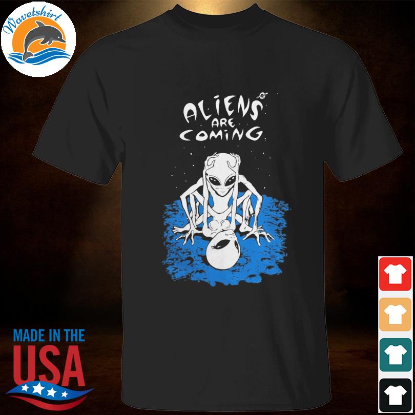 Aliens Are Cuming shirt