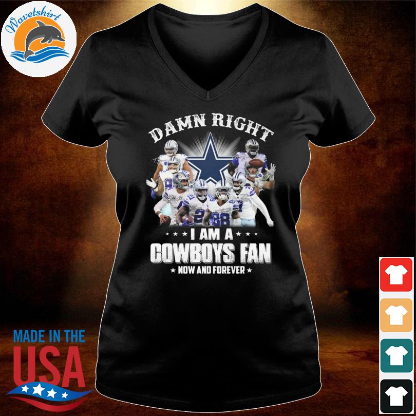 Damn Right I Am A Cowboys Fan Now And Forever Men's T-Shirt