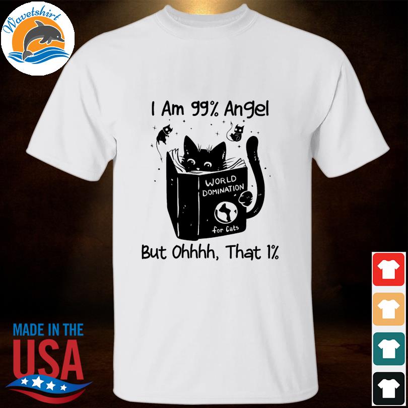 Black cat I am 99 angel but ohhhh that 1% shirt