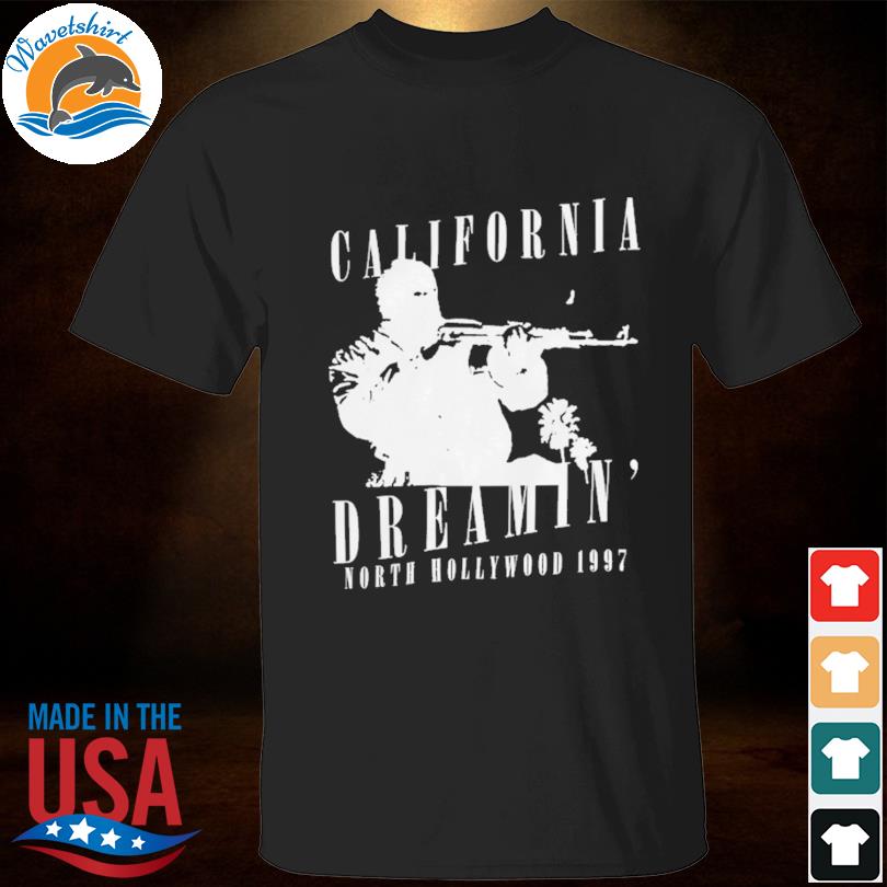 California dreamin north hollywood 1997 shirt