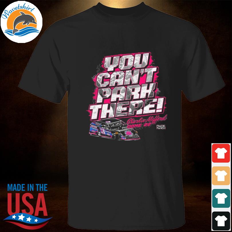 Charging charles malford 3 you can't park there 2022 shirt