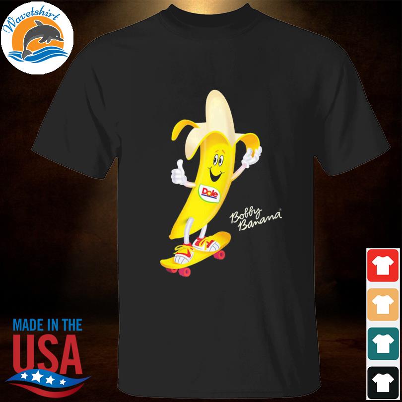 Dole bobby banana skateboard 2022 shirt