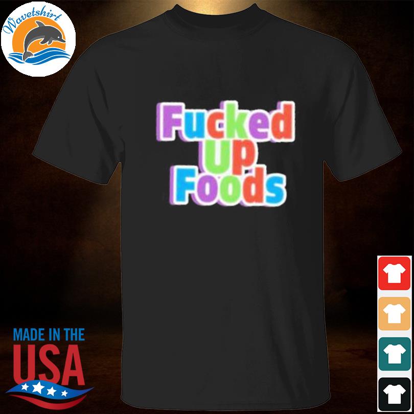 Gimmick accounts being sellouts fucked up foods shirt