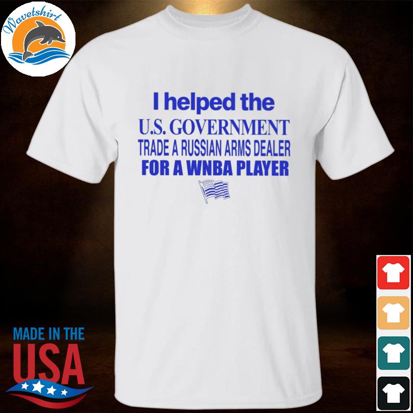 I helped the us government trade a russian arms dealer shirt
