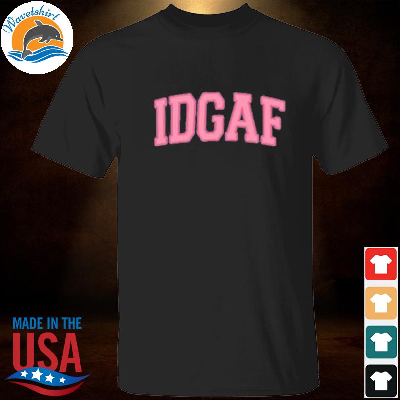 IDGAF Sadie crowell shirt