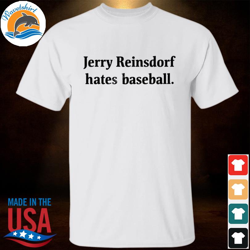 Jerry reinsdorf hates baseball shirt
