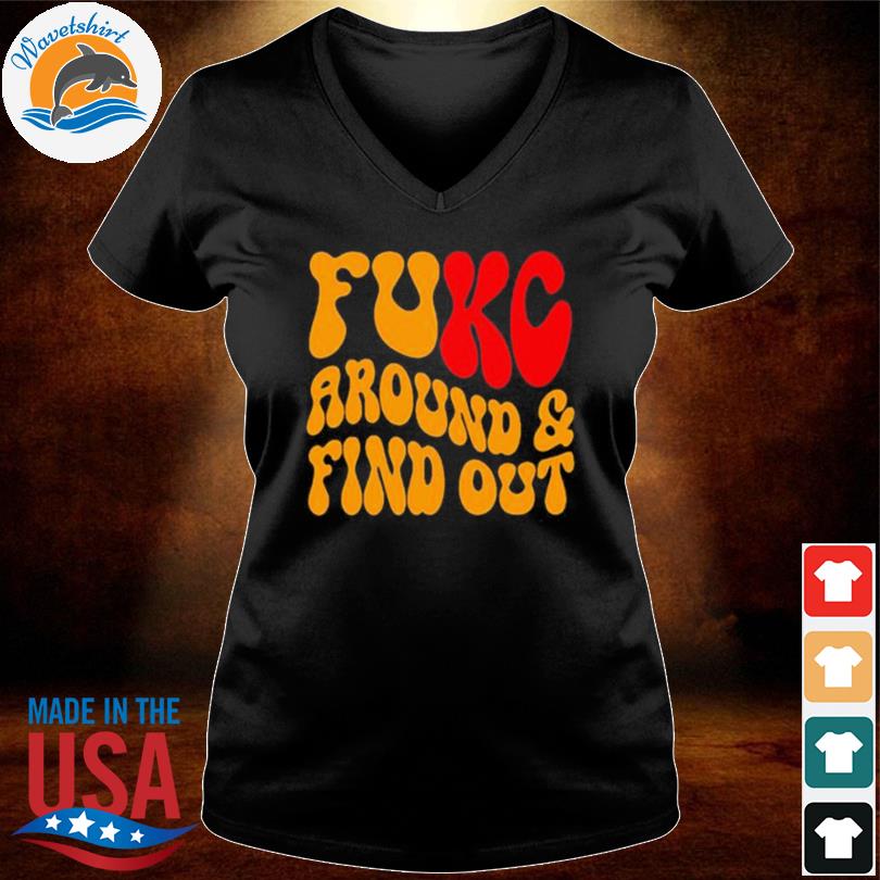 Kansas city Chiefs fuck around and find out shirt, hoodie