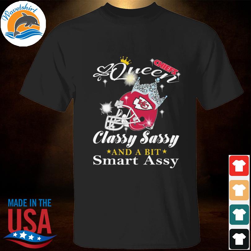 Kansas City Chiefs queen classy sassy and a bit smart assy shirt