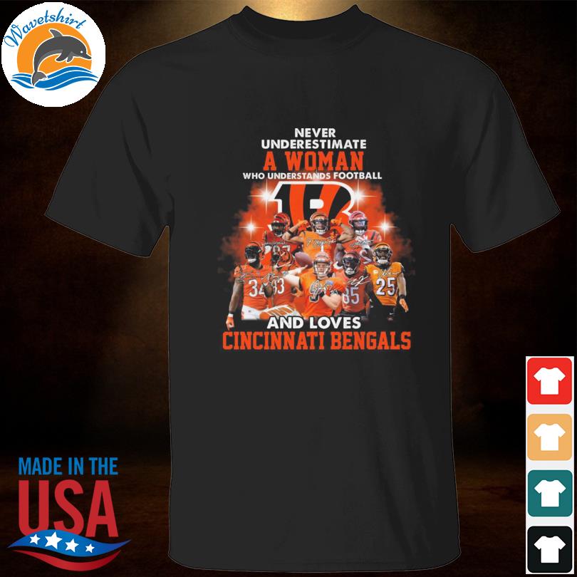 Never underestimate a women who understands football and loves Cincinnati Bengals  shirt, hoodie, sweater, long sleeve and tank top