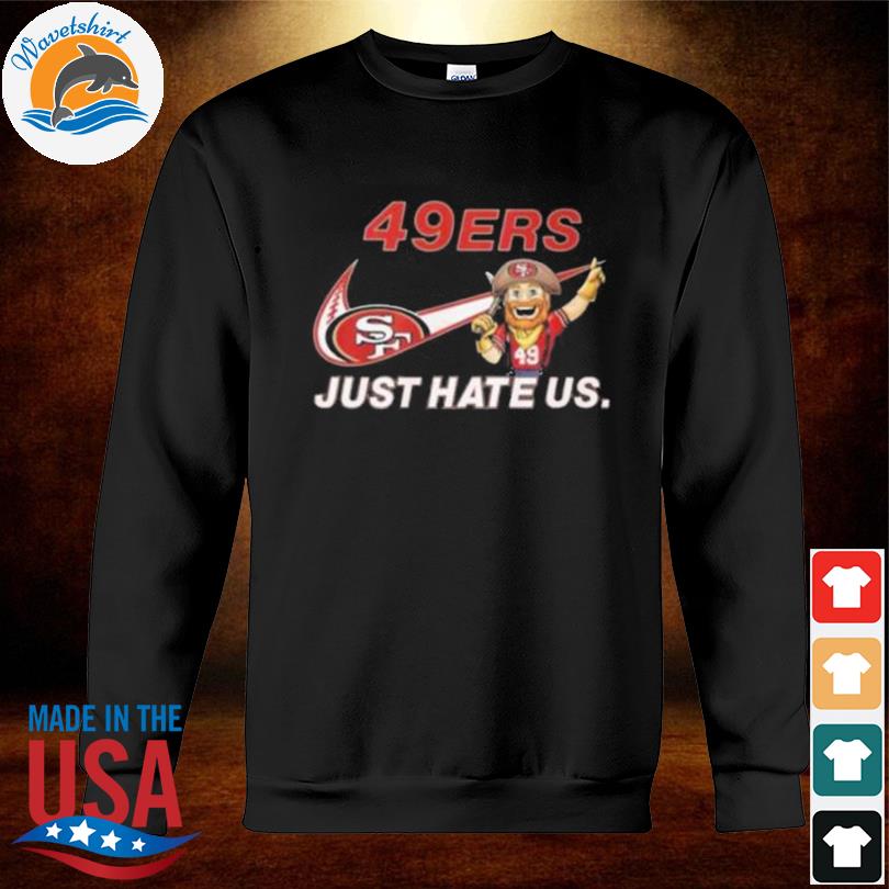 NFL San Francisco 49ers Nike Just Hate Us Shirt