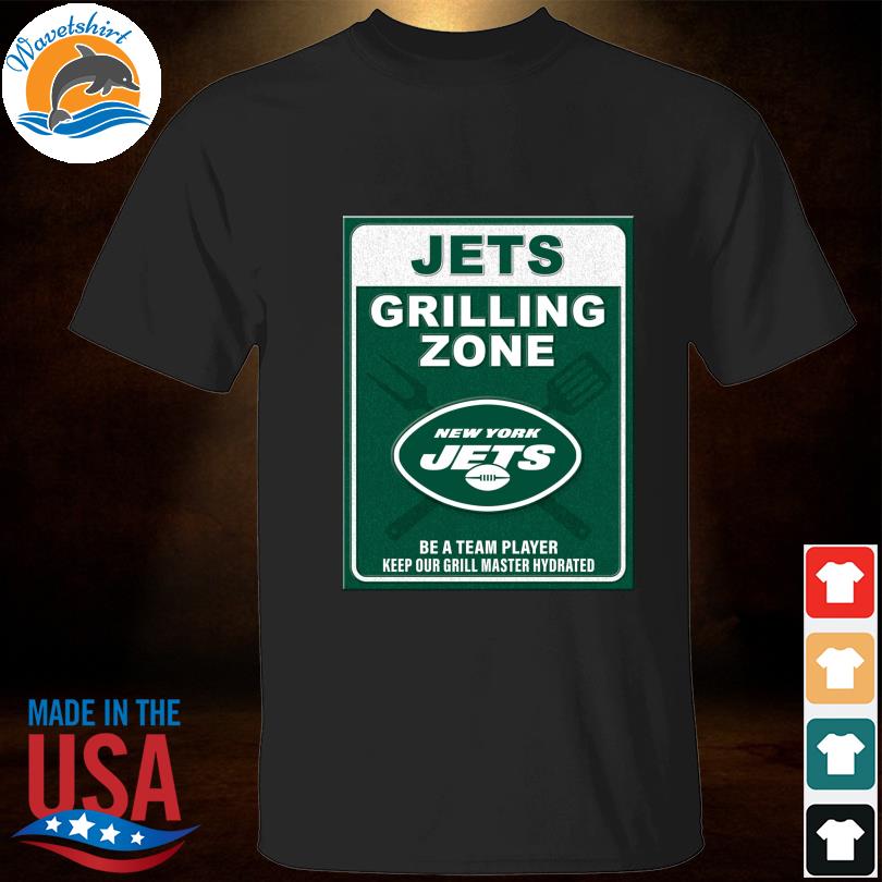 Ny jets grilling zone be a team player keep your grill master hydrated shirt